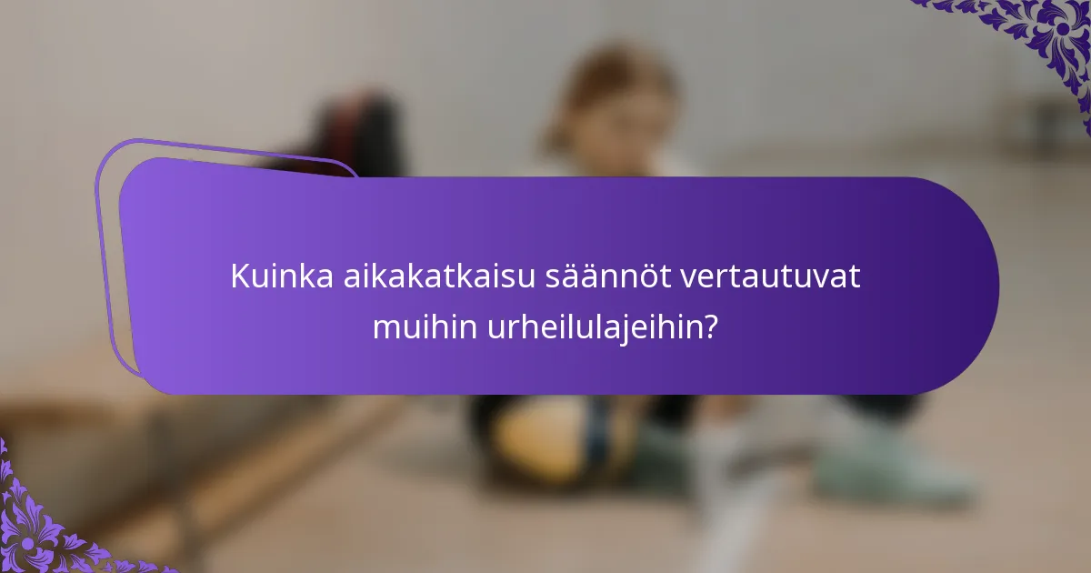 Kuinka aikakatkaisu säännöt vertautuvat muihin urheilulajeihin?