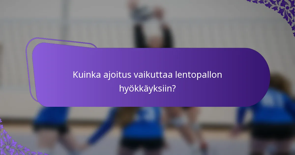 Kuinka ajoitus vaikuttaa lentopallon hyökkäyksiin?