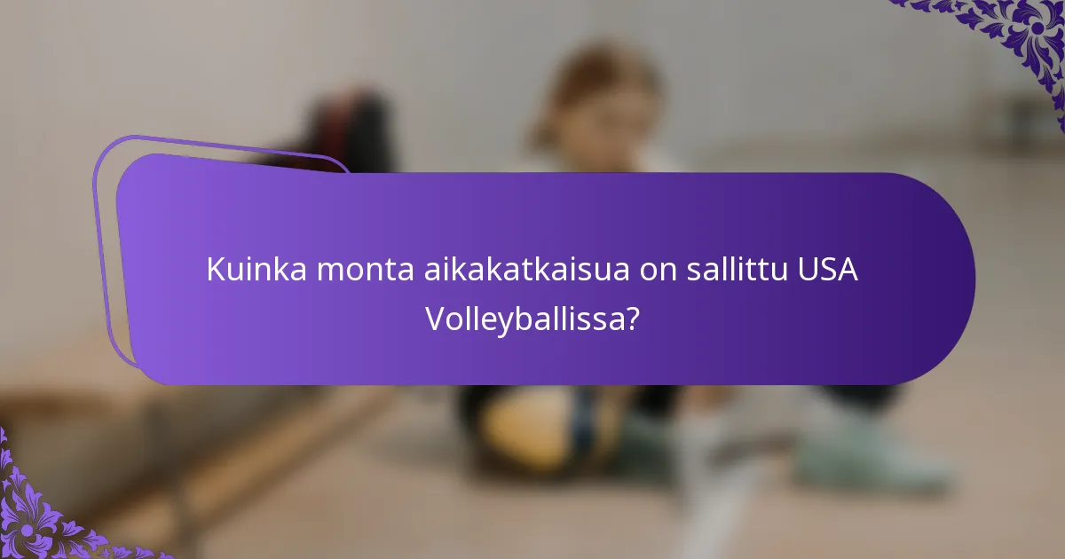 Kuinka monta aikakatkaisua on sallittu USA Volleyballissa?