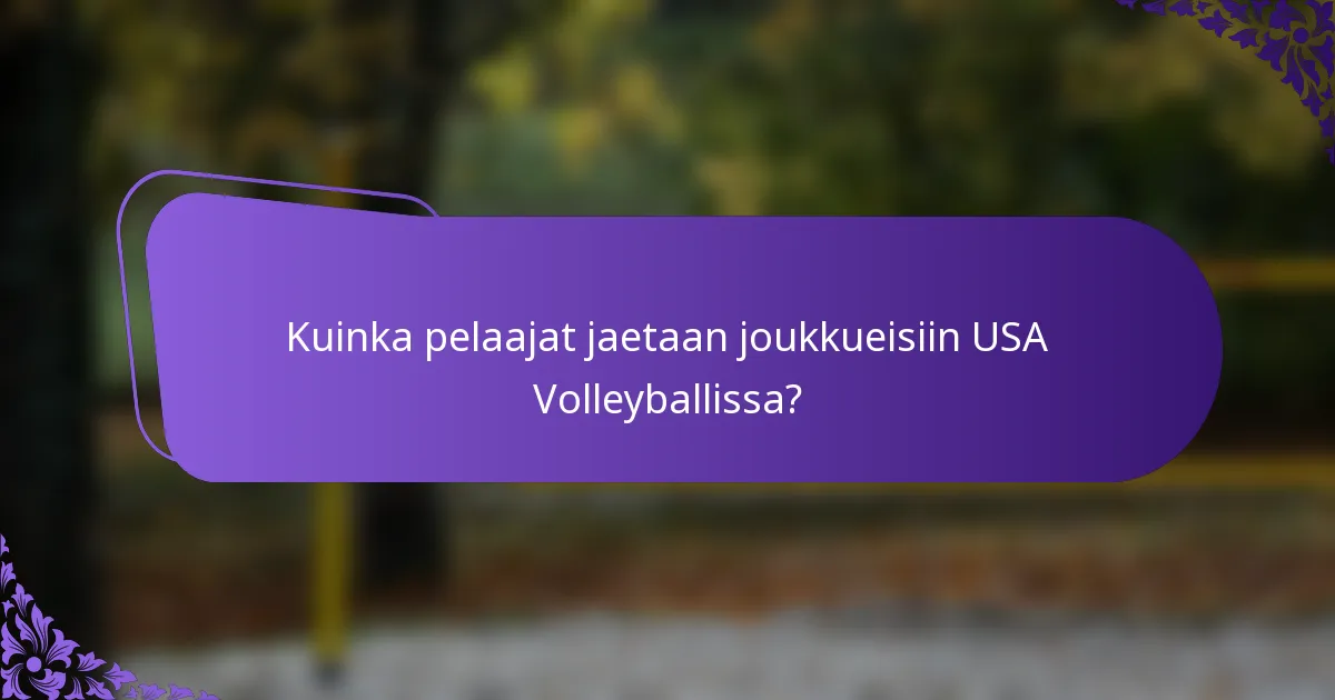 Kuinka pelaajat jaetaan joukkueisiin USA Volleyballissa?