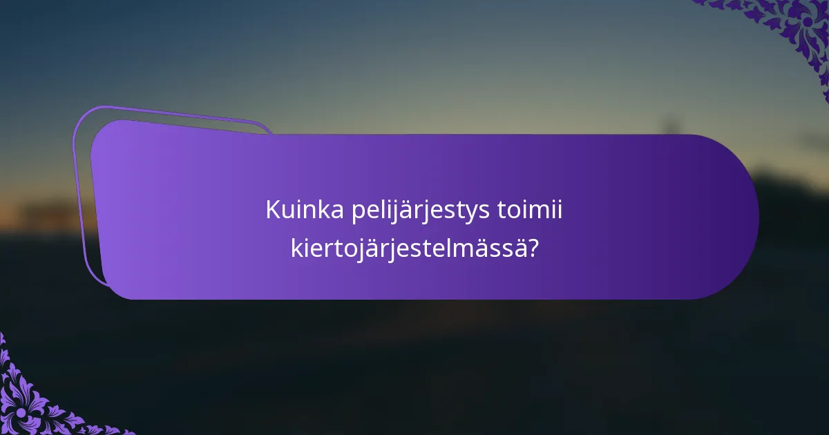 Kuinka pelijärjestys toimii kiertojärjestelmässä?