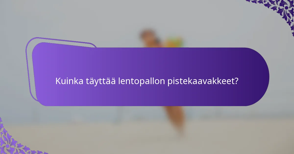 Kuinka täyttää lentopallon pistekaavakkeet?