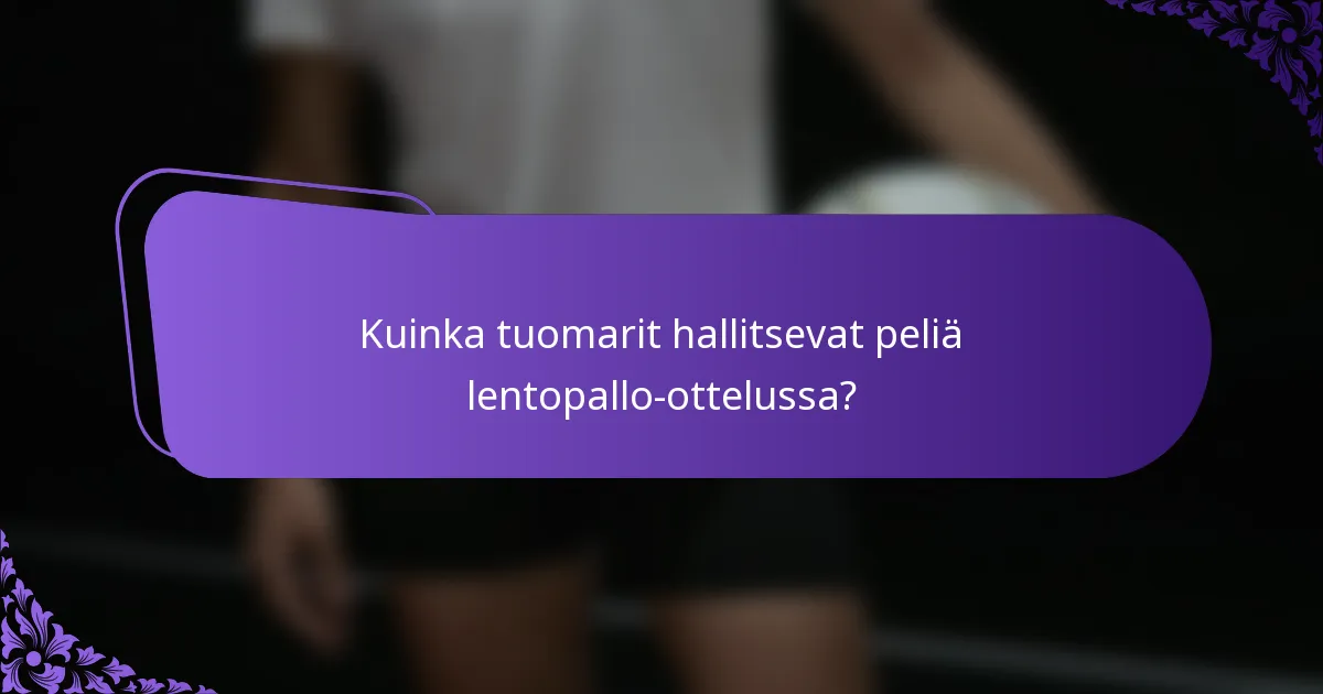 Kuinka tuomarit hallitsevat peliä lentopallo-ottelussa?