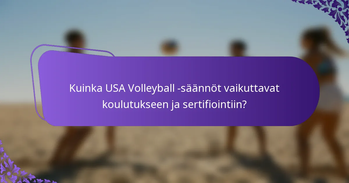 Kuinka USA Volleyball -säännöt vaikuttavat koulutukseen ja sertifiointiin?