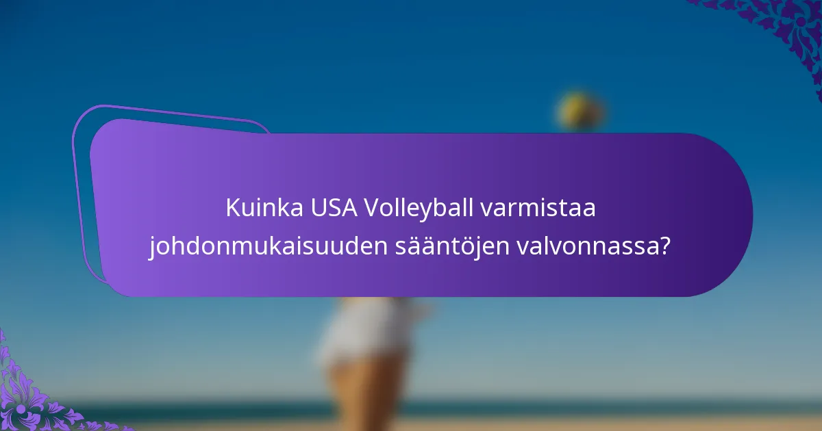 Kuinka USA Volleyball varmistaa johdonmukaisuuden sääntöjen valvonnassa?