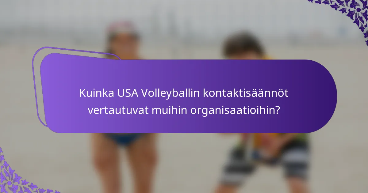 Kuinka USA Volleyballin kontaktisäännöt vertautuvat muihin organisaatioihin?