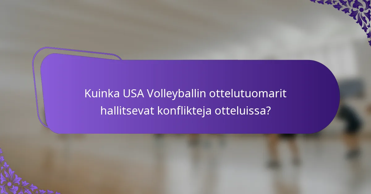 Kuinka USA Volleyballin ottelutuomarit hallitsevat konflikteja otteluissa?