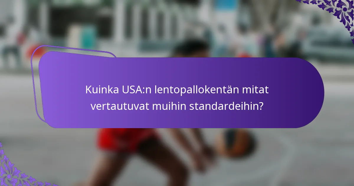 Kuinka USA:n lentopallokentän mitat vertautuvat muihin standardeihin?