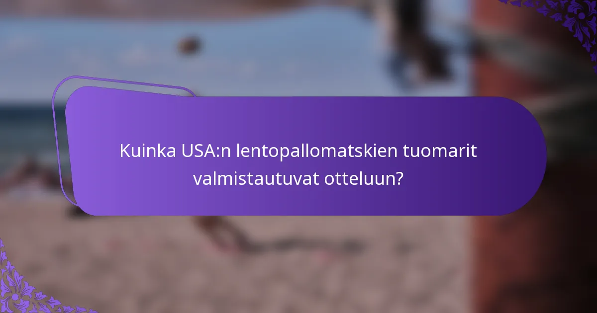Kuinka USA:n lentopallomatskien tuomarit valmistautuvat otteluun?