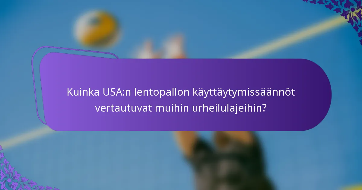 Kuinka USA:n lentopallon käyttäytymissäännöt vertautuvat muihin urheilulajeihin?