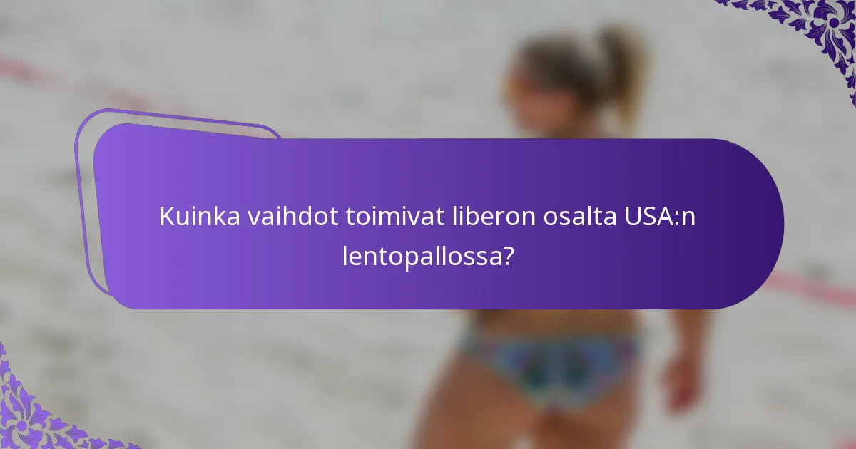 Kuinka vaihdot toimivat liberon osalta USA:n lentopallossa?