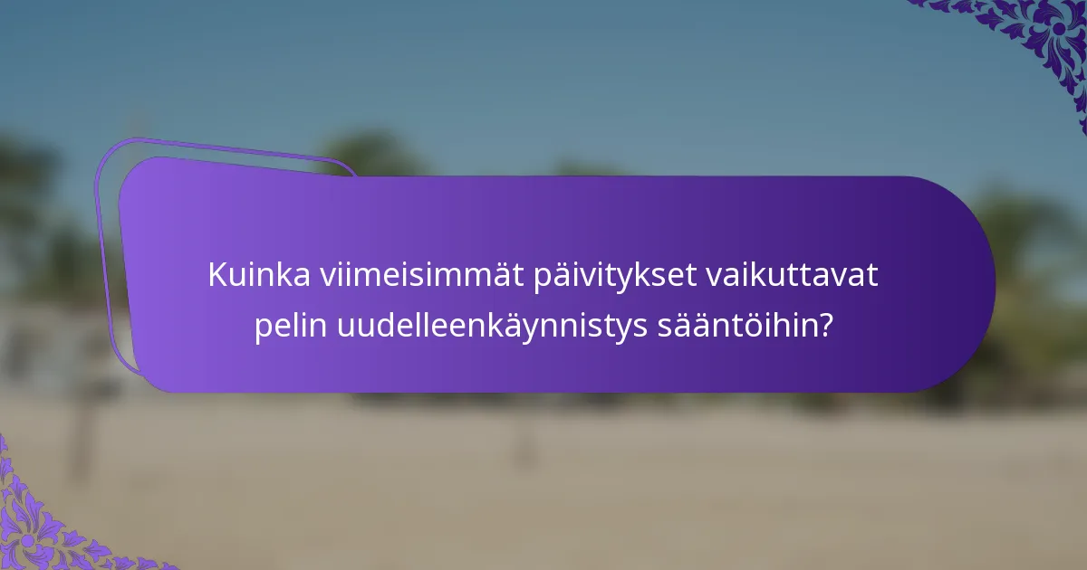 Kuinka viimeisimmät päivitykset vaikuttavat pelin uudelleenkäynnistys sääntöihin?