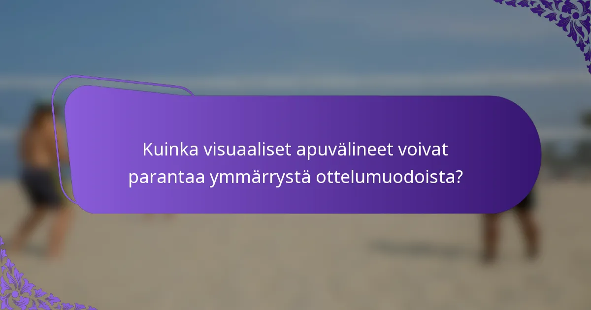 Kuinka visuaaliset apuvälineet voivat parantaa ymmärrystä ottelumuodoista?
