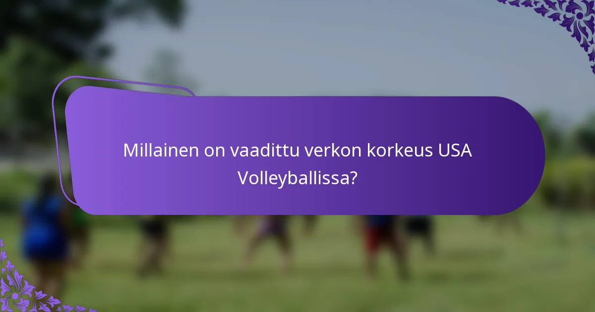 Millainen on vaadittu verkon korkeus USA Volleyballissa?