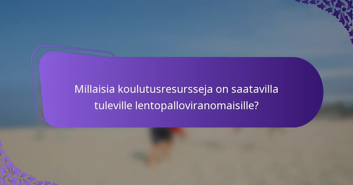 Millaisia koulutusresursseja on saatavilla tuleville lentopalloviranomaisille?