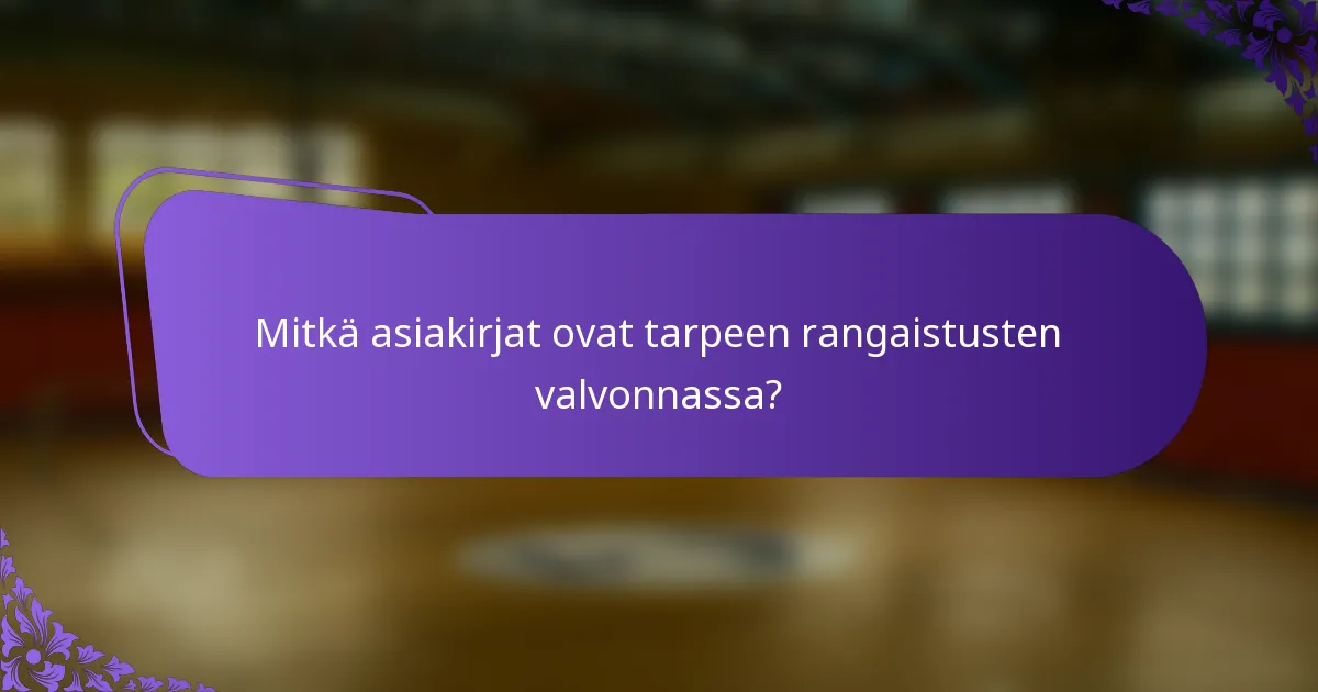 Mitkä asiakirjat ovat tarpeen rangaistusten valvonnassa?