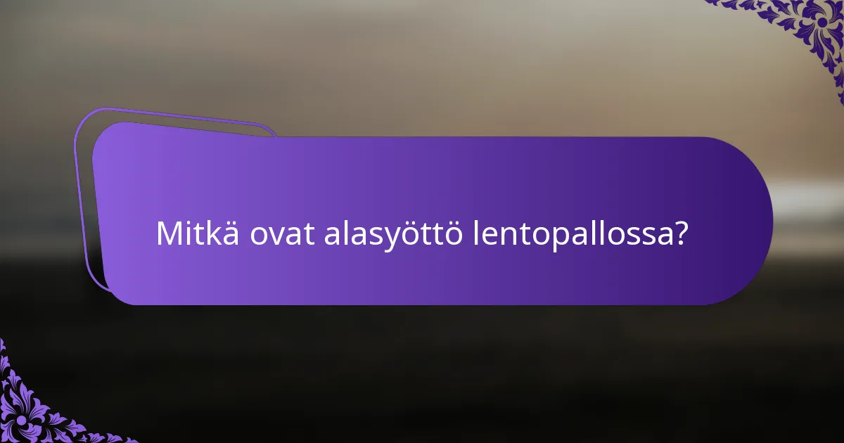 Mitkä ovat alasyöttö lentopallossa?