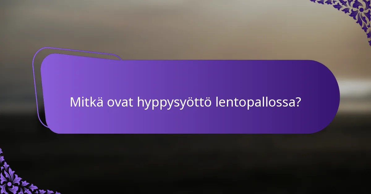 Mitkä ovat hyppysyöttö lentopallossa?