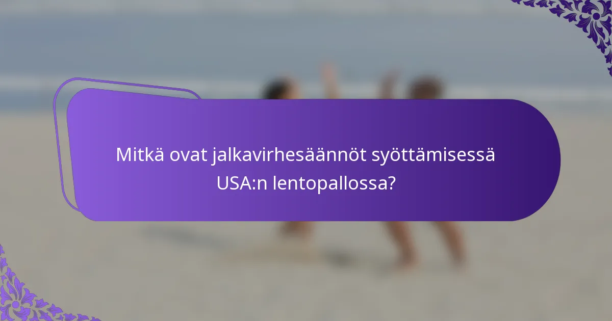 Mitkä ovat jalkavirhesäännöt syöttämisessä USA:n lentopallossa?