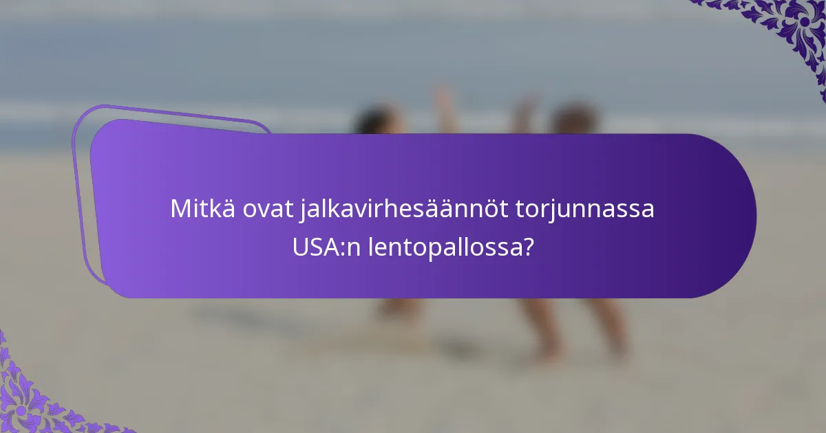 Mitkä ovat jalkavirhesäännöt torjunnassa USA:n lentopallossa?