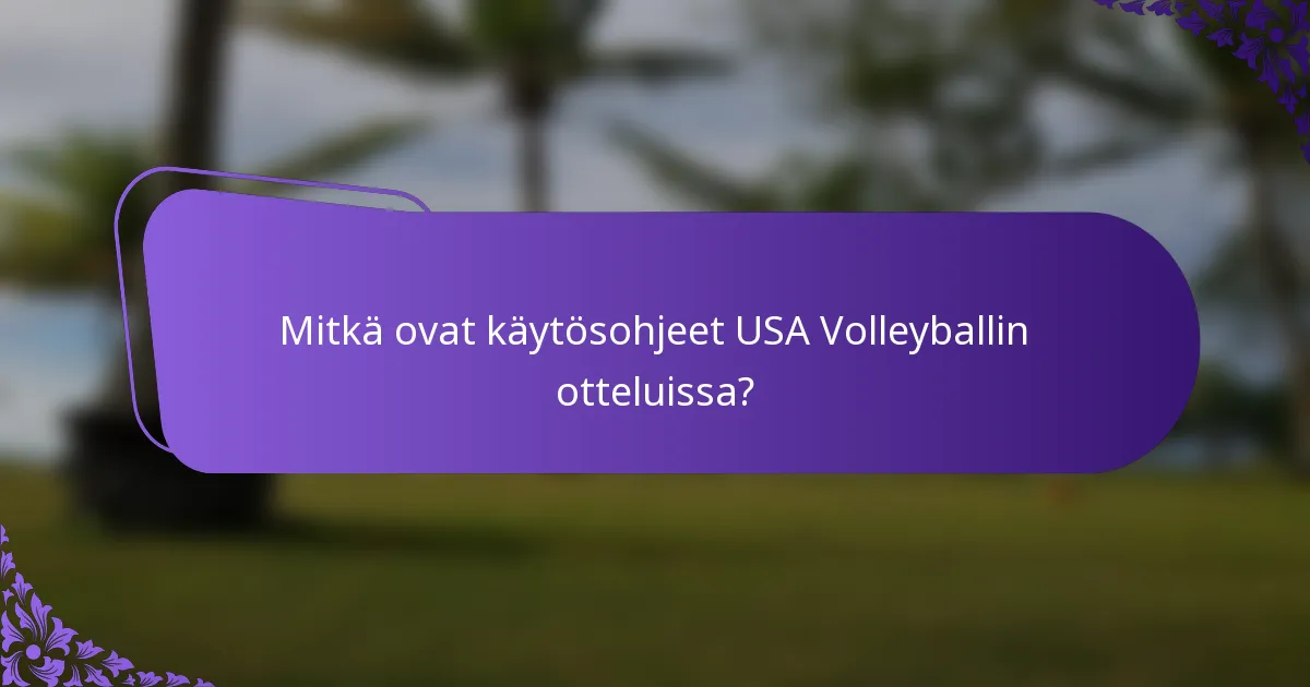 Mitkä ovat käytösohjeet USA Volleyballin otteluissa?