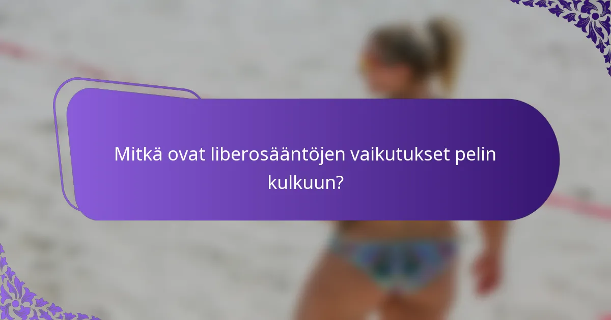 Mitkä ovat liberosääntöjen vaikutukset pelin kulkuun?