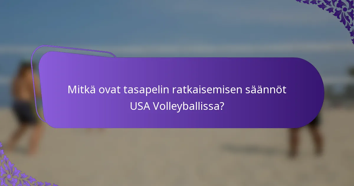 Mitkä ovat tasapelin ratkaisemisen säännöt USA Volleyballissa?