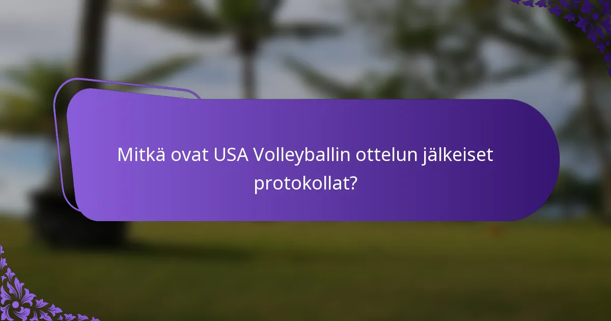 Mitkä ovat USA Volleyballin ottelun jälkeiset protokollat?