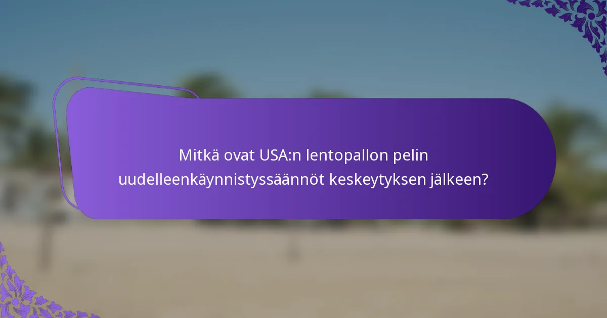 Mitkä ovat USA:n lentopallon pelin uudelleenkäynnistyssäännöt keskeytyksen jälkeen?