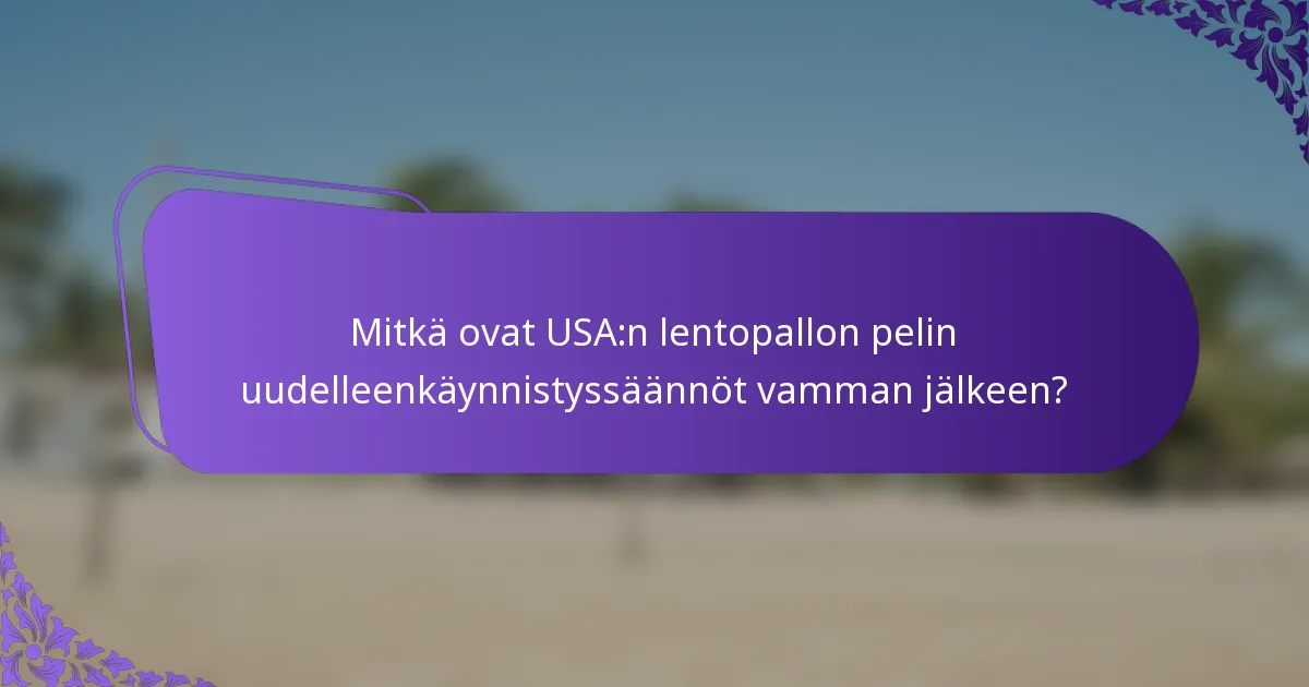 Mitkä ovat USA:n lentopallon pelin uudelleenkäynnistyssäännöt vamman jälkeen?