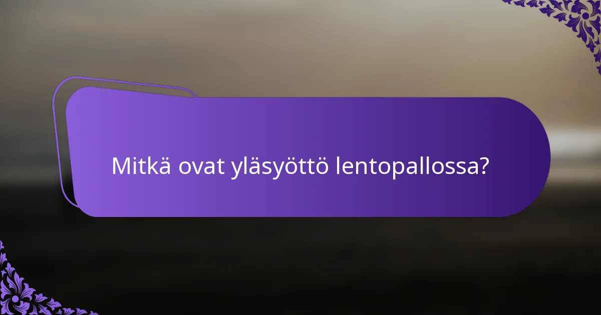 Mitkä ovat yläsyöttö lentopallossa?