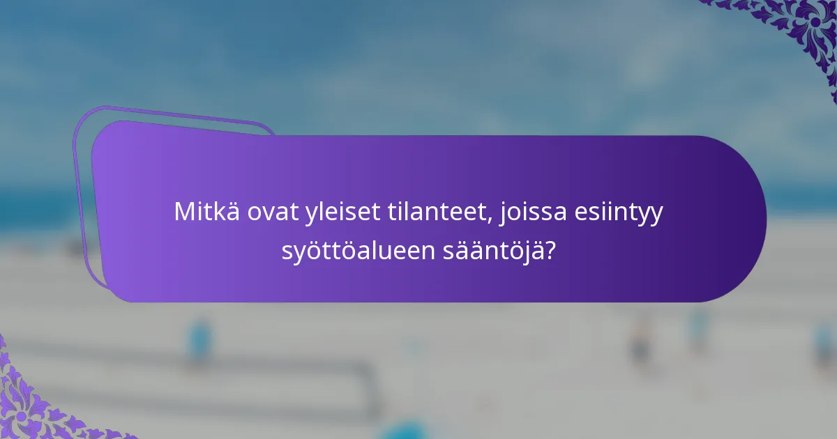 Mitkä ovat yleiset tilanteet, joissa esiintyy syöttöalueen sääntöjä?