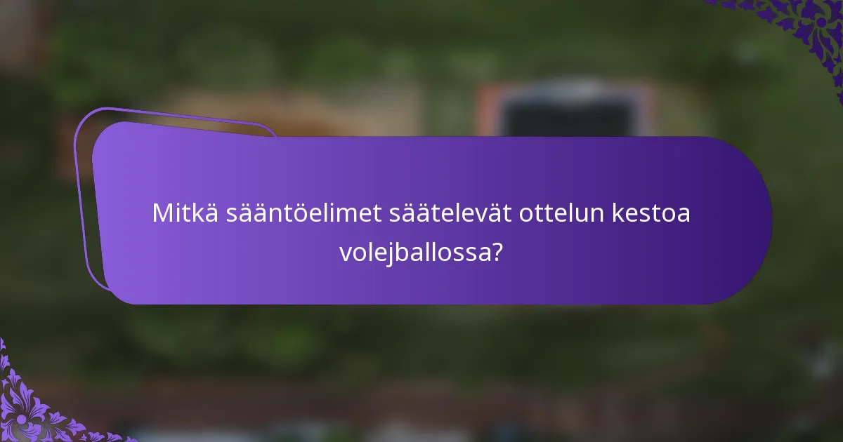 Mitkä sääntöelimet säätelevät ottelun kestoa volejballossa?