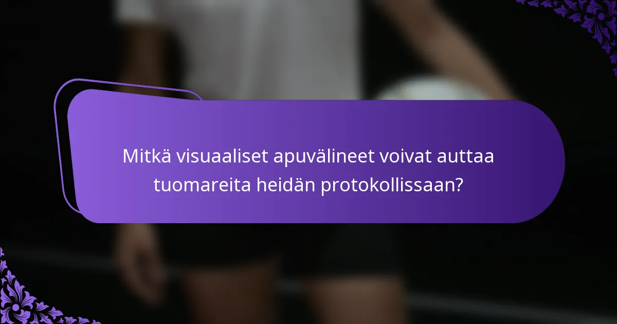 Mitkä visuaaliset apuvälineet voivat auttaa tuomareita heidän protokollissaan?